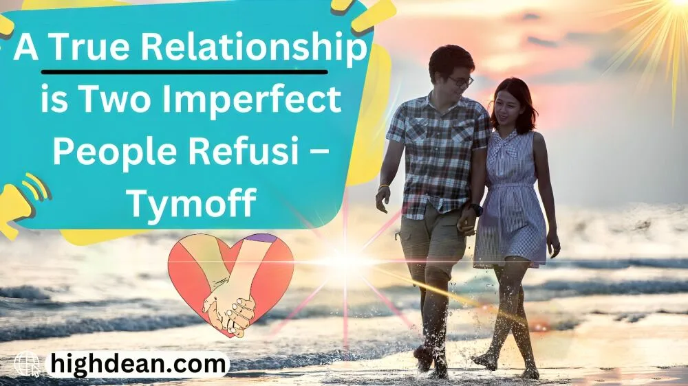 a true relationship is two imperfect people refusi - tymoff
